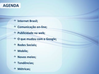 AGENDA <ul><li>Internet Brasil; </li></ul><ul><li>Comunicação on-line; </li></ul><ul><li>Publicidade na web; </li></ul><ul...