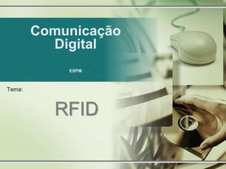 Comunicação DigitalESPM Tema: RFID 