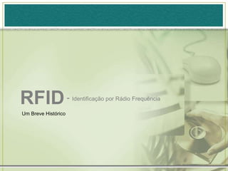 RFID- Identificação por Rádio FrequênciaUm Breve Histórico