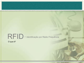 RFID- Identificação por Rádio FrequênciaO que é?