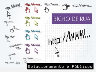 BICHO DE RUA
 2. PARTE JO




Relacionamento e Públicos
 