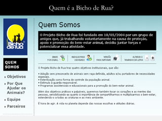 Quem ééa Bichode Rua?
 Quem a Bicho de Rua?
 