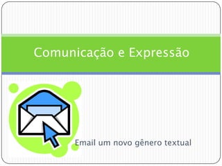 Comunicação e ExpressãoEmail um novo gênero textual