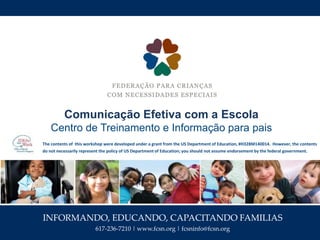 INFORMANDO, EDUCANDO, CAPACITANDO FAMILIAS
617-236-7210 | www.fcsn.org | fcsninfo@fcsn.org
Comunicação Efetiva com a Escol...