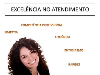 EXCELÊNCIA NO ATENDIMENTO
 
