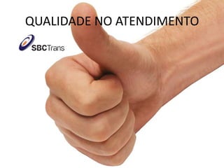 QUALIDADE NO ATENDIMENTO
 