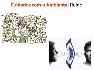 Cuidados com o Ambiente: Ruído

 