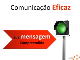 Comunicação Eficaz

Sua

mensagem
Compreendida

 