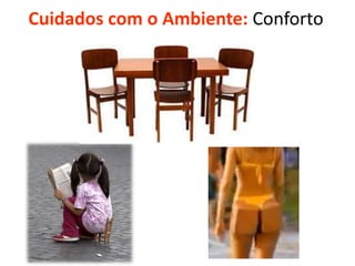 Cuidados com o Ambiente: Conforto

 