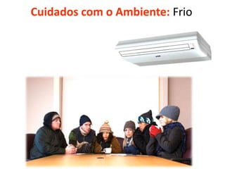 Cuidados com o Ambiente: Frio

 