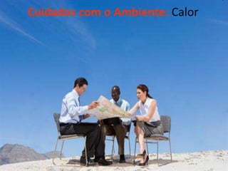 Cuidados com o Ambiente: Calor

 