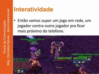 Interatividade
• Então vamos supor um jogo em rede, um
  jogador contra outro jogador pra ficar
  mais próximo do telefone.
 