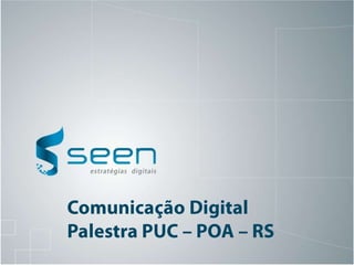 Comunicação Digital Palestra PUC – POA – RS 