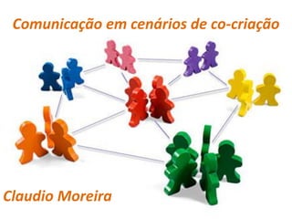 Comunicação em cenários de co-criação




Claudio Moreira
 
