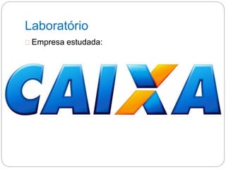 Laboratório
Empresa estudada: