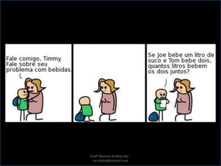 Profª Michele Rufatto Vaz -
mrufatto@hotmail.com
 