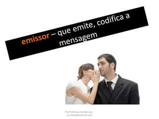 Profª Michele Rufatto Vaz -
mrufatto@hotmail.com
 