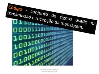 Profª Michele Rufatto Vaz -
mrufatto@hotmail.com
 