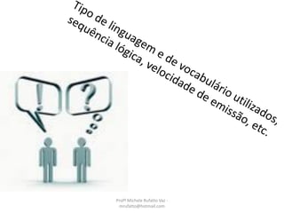 Profª Michele Rufatto Vaz -
mrufatto@hotmail.com
 