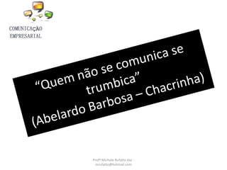 Profª Michele Rufatto Vaz -
mrufatto@hotmail.com
 