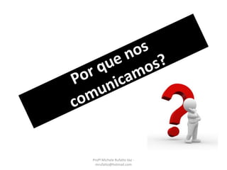 Profª Michele Rufatto Vaz -
mrufatto@hotmail.com
 