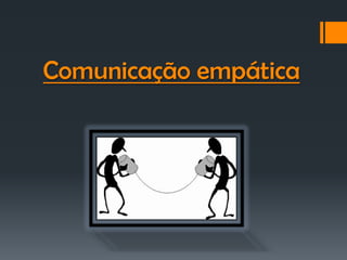 Comunicação empática
 
