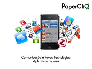 Comunicação e Novas Tecnologias:
      Aplicativos móveis
 
