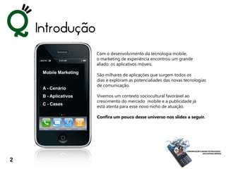 Introdução
                        Com o desenvolvimento da tecnologia mobile,
                        o marketing de expe...