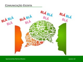 COMUNICAÇÃO ESCRITA
Sponsored by Patricia Oliveira
Janeiro 14