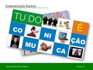 COMUNICAÇÃO ESCRITA
Sponsored by Patricia Oliveira
Janeiro 14