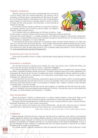 42
Tradições nordestinas
Além da música que toca sem parar, a programação inclui uma foguei-
ra de 20 metros, feita com material alternativo, 337 barracas com as
irresistíveis comidinhas típicas e apresentações de 360 grupos de quadri-
lha e de 30 grupos folclóricos. Brincadeiras como subir no pau-de-sebo e
pular a fogueira, corridas de saco e de jegue ajudam a animar o visitante.
O Parque do Povo ainda guarda o Sítio São João, na área chamada de
Arraial Luiz Gonzaga.
É um cenário rural que remete ao estilo de um antigo sítio nordestino,
com bodega, igrejinha, casa de farinha e casa do sitiante, com objetos e
utensílios usados naqueles tempos.
Por ali também está uma representação da Vila Nova da Rainha – lugar
que deu origem a Campina Grande e que funciona como espaço para venda de artesanato
e de pratos da cozinha regional – e a cidade cenográfica, com réplicas de atrações e monumentos campinenses.
Destaque para a Catedral de Nossa Senhora da Conceição (montada em tamanho real, tem 18 metros de altura), o
Museu Histórico e Geográfico e o Cassino Eldorado.
E como toda festa junina que se preze tem um casamento caipira, Campina Grande realizará o seu. Mas, para
fazer jus à fama de maior São João do Mundo – título também requerido pela cidade pernambucana de Caruaru,
que realiza sua festança até 2 de julho (leia mais na página 16) –, o município fará um casamento coletivo, que vai
reunir dezenas de casais de baixo poder aquisitivo, com as despesas pagas pela prefeitura. Outras informações no
site www.saojoaodecampina.pb.gov.br/msaojoao.htm.
Irreverência dá o tom em Caruaru
Vários tipos de quadrilha animam a cidade, conhecida pelas receitas gigantes de delícias como cuscuz e pé-de-
moleque
Irreverência e comilança
Fora do Pátio de Eventos a temática junina também dá o tom, com eventos como o Desfile das Drilhas, que
ocorre numa das principais avenidas de Caruaru, a Agamenon Magalhães.
São milhares de pessoas que saem às ruas em irreverentes quadrilhas, como a Gaydrilha (com homens vestidos
de mulher), Sapadrilha (mulheres vestidas de homens), Turisdrilha (composta apenas por turistas), Babydrilha (com
participação de crianças de até 10 anos), Trocadilha (que reúne, simultaneamente, homens vestidos de mulher e
mulheres vestidas de homem) e Motodrilha, com motociclistas caracterizados como matutos e usando motos
enfeitadas com apetrechos juninos.
E como festa boa rima com comida farta, vale percorrer alguns pontos da cidade e conferir os quitutes gigantes
especialmente preparados para esta época do ano. O cuscuz, por exemplo, é feito numa cuscuzeira que mede nada
menos que 3,20 metros de altura e teve, no ano passado, 2 toneladas. Pelo “modesto” tamanho, o prato até figura
no Guiness Book, o livro dos recordes.
Também há o exagerado arroz-doce (de mais de meia tonelada), um superbolo de milho (40 metros de compri-
mento e 2 toneladas), uma canjica gigante (esparramada por 30 metros), uma pamonha, que em outra edição teve
200 quilos, um pé-de-moleque que já alcançou 1,5 tonelada…
Arte inconfundível
Depois de prestigiar o folclore, o entretenimento e a culinária, explore também a cultura local. Pelas ruas da
cidade, os turistas vão encontrar 28 bonecos gigantes, que lembram o estilo eternizado por Mestre Vitalino.
No Espaço Cultural Tancredo Neves há a mostra Terra de Caruaru, enquanto estão em cartaz, no Museu do Barro,
exposições temporárias com novos artistas caruaruenses.
E outros seis museus vão funcionar com horário diferenciado – até de noite. Tudo para que os visitantes
aproveitem bem o São João sem deixar de travar contato com a inconfundível arte praticada na cidade.
(ABREU, Karen. O Estado de S. Paulo, 07 junho 2005, p. V15-V16, Caderno Viagem & Aventura.)
1) Relatório
Relatar, segundo o Dicionário Houaiss, é expor por meio da escrita ou oralmente, narrar, referir e, numa segunda
acepção, apresentar relatório. Para a palavra relatório, segundo o mesmo autor, teríamos como significado primeiro
as conclusões às quais chegaram os membros de uma comissão (ou uma pessoa) encarregada de efetuar uma
pesquisa, ou de estudar um problema particular ou um projeto qualquer. Numa segunda possibilidade, e esta é a
que nos interessa de perto, relatório é a exposição pela qual uma pessoa apresenta o essencial de sua própria
atividade ou de um grupo ao qual pertence.
Em unidade anterior, a segunda, trabalhamos modos de expressão do pensamento e você já sabe que o modo
Comunicação Aluno.p65 27/3/2007, 10:4142
 