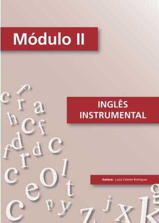 Módulo II
INGLÊS
INSTRUMENTAL
Autora: Luzia Celeste Rodrigues
Comunicação Aluno.p65 27/3/2007, 10:4169
 