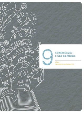 Comunicação
e Uso de Mídias
SÉRIE
CADERNOS PEDAGÓGICOS9
 