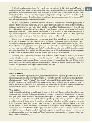 música, escrita, imagem, um vídeo atinge a todos os sentidos, simultaneamente, e, aí, reside sua
aproveitar na escola essa expectativa positiva em torno do audiovisual.
alunos. Isso pode inibi-los a expressar seus pontos de vista.
Leitura de cenas
Antes de iniciar a exibição de um vídeo, apresente a seus alunos algumas “palavras-chave” para a
Você Decide!
57
 