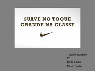 Trabalho realizado por: Diogo Sousa Márcio Freitas 