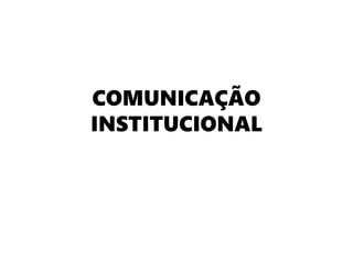 COMUNICAÇÃO INSTITUCIONAL.pptx