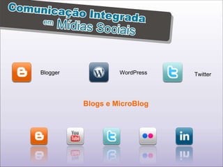 Blogger Twitter WordPress Blogs e MicroBlog 