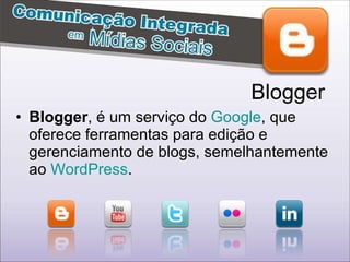 Blogger , é um serviço do  Google , que oferece ferramentas para edição e gerenciamento de blogs, semelhantemente ao  WordPress .  Blogger 