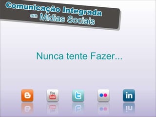 Nunca tente Fazer... 