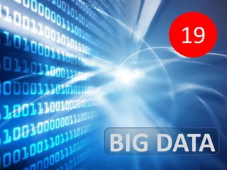 19 
BIG DATA 
 
