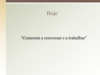 Hoje



“Comecem a conversar e a trabalhar”
 