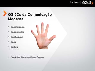 Conhecimento Comunidades Colaboração Caos Cultura * A Quinta Onda, de Mauro Segura   OS 5Cs da Comunicação Moderna 