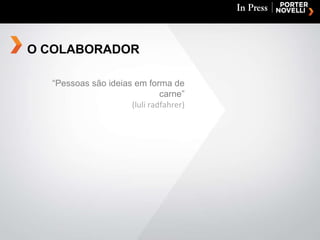 “ Pessoas são ideias em forma de carne” (luli radfahrer) O COLABORADOR 