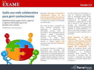 Gestão 2.0

Sadia usa rede colaborativa                   São Paulo - Como gerir e transmitir o        Um dos recursos da ferramenta é o
                                              conhecimento técnico em uma                  canal de "perguntas tecnológicas",
para gerir conhecimento                       empresa que compõe um grupo de               onde os empregados podem postar
                                                                                           perguntas de diferentes áreas do
                                              mais de 100 mil colaboradores? Este
Plataforma online ajuda a reunir, organizar   é o desafio que a Sadia tem enfrentado       conhecimento. As postagens são
                                              nos últimos anos.                            classificadas e organizadas de acordo
e registrar informações que eram                                                           com o assunto e, em seguida, são
perdidas com o tempo                          Até o final de 2007, a companhia não         enviadas aos especialistas mais
                                              tinha nenhuma ferramenta que                 indicados da empresa. As respostas são
29/04/2010, Luciana Carvalho                                                               postadas na mesma plataforma e o
                                              organizasse     e     disseminasse      as
                                              informações      técnicas     entre    os    fórum é encerrado só quando o autor
                                              funcionários. "Se o empregado saísse da      da pergunta se sentir satisfeito com a
                                              empresa,       aquele      conhecimento      explicação.
                                              adquirido era perdido", explica o
                                              consultor      da       Sadia,      Ioanis   Desde dezembro de 2007, o
                                              Sarantopoulos, que apresentou o case         Observatório      de    Tecnologia
                                              durante o evento Gestão 2.0,                 registrou 1.427 respostas para 307
                                              promovido hoje (29) pelo TerraForum,         perguntas tecnológicas. Ao todo, a
                                              em São Paulo.                                ferramenta reúne 1.800 usuários e
                                                                                           engloba 49 comunidades que
                                              A companhia encontrou a solução no           tratam de diferentes temas, como
                                              Observatório de Tecnologia, rede             tecnologia e meio ambiente. Segundo
                                              colaborativa online criada para gerir        Sarantopoulos,      a      ferramenta
                                              conhecimento e inovação produzidos na        possibilitou maior interação entre
                                              empresa. Por meio dele, funcionários de      funcionários e parceiros, além de
                                              unidades distantes puderam estreitar o       aumentar a proposição de projetos
                                              contato e trocar informações com mais        inovadores e estimular o debate sobre
                                              facilidade.                                  as propostas.
 