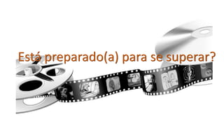 Está preparado(a) para se superar?
 