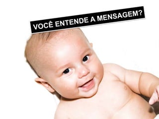 VOCÊ ENTENDE A MENSAGEM?