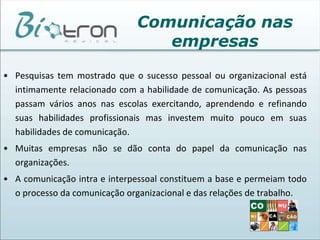 Esse sistema é responsável pelo envio e recebimento de três grandes sistemas: o Sócio- político, o Econômico Industrial e o Inerente ao micro clima interno das organizações( normas e políticas necessárias às operações empresariais).Comunicação nas empresasO Processo de Comunicação :