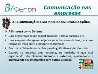 Comunicação nas empresas     A COMUNICAÇÃO COMO PODER NAS ORGANIZAÇÕESA Empresa como Sistema.