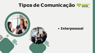 Tipos de Comunicação
Interpessoal
 