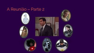 A Reunião – Parte 2
 